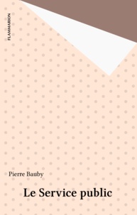 Pierre Bauby - Le service public - Un exposé pour comprendre, un essai pour réfléchir.