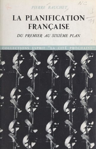La planification française. Du premier au sixième plan