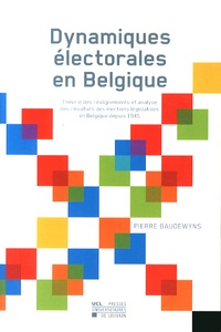 Pierre Baudewyns - Dynamiques électorales en Belgique - Théorie des réalignements et analyse des résultats des élections législatives en Belgique depuis 1945.