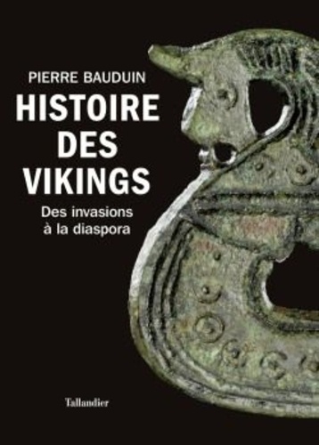 Pierre Bauduin - Histoire des vikings - Des invasions à la diaspora.