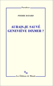 Pierre Bayard - Aurais-je sauvé Geneviève Dixmer ?.