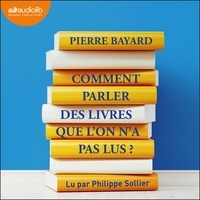 Pierre Bayard et Philippe Sollier - Comment parler des livres que l'on n'a pas lus ?.