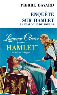 Pierre Bayard - Enquête sur Hamlet - Le dialogue de sourds.