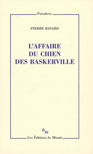 Pierre Bayard - L'affaire du chien des Baskerville.