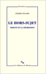 Pierre Bayard - Le hors-sujet - Proust et la digression.