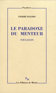 Pierre Bayard - Le paradoxe du menteur - Sur Laclos.