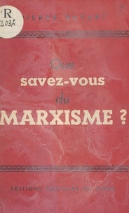 Pierre Bayart - Que savez-vous du marxisme ?.