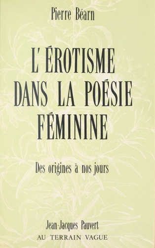 L'érotisme dans la poésie féminine de langue française. Des origines à nos jours