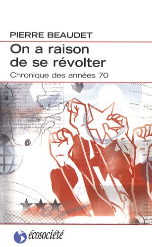 Pierre Beaudet - On a raison de se révolter - Une chronique des années 1970.