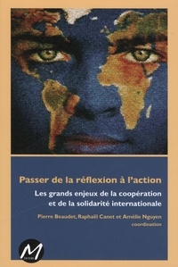 Pierre Beaudet et Raphaël Canet - Passer de la réflexion à l'action - Les grands enjeux de la coopération et de la solidarité internationale.