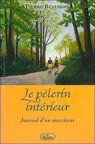 Pierre Beaudoin - Le pèlerin intérieur - Journal d'un marcheur.