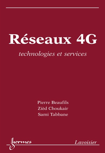 Pierre Beaufils et Zièd Choukair - Réseaux 4G - Technologies et services.
