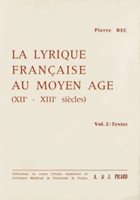 Pierre Bec - La Lyrique française au Moyen Age (XIIe-XIIIe siècles) - Contribution à une typologie des genres poétiques médiévaux Volume 2, Textes.