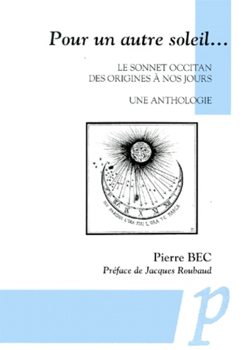 Pierre Bec - Pour Un Autre Soleil... Le Sonnet Occitan Des Origines A Nos Jours. Une Anthologie, Edition Bilingue Francais-Occitan.
