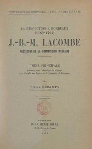 La Révolution à Bordeaux (1789-1794). J.-B.-M. Lacombe, président de la Commission militaire