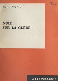 Pierre Bécat - Nuit sur la glèbe - Ou La fin d'un monde.