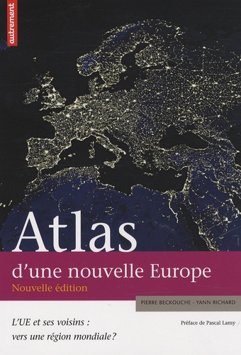 Pierre Beckouche - Atlas d'une nouvelle Europe - L'UE et ses voisins : vers une région mondiale ?.