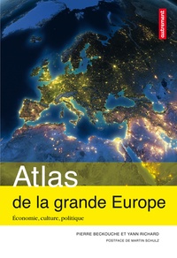 Pierre Beckouche - Atlas de la grande Europe - Economie, culture, politique.
