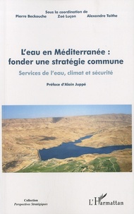 Pierre Beckouche et Zoé Luçon - L'eau en Méditerranée : fonder une stratégie commune services de l'eau,climat et securite - Services de l'eau, climat et sécurité.