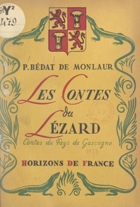 Pierre Bédat de Monlaur et Joseph de Pesquidoux - Les contes du lézard - Contes du pays de Gascogne.