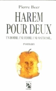Pierre Beer - Harem pour deux - Un homme, une femme, une maîtresse.