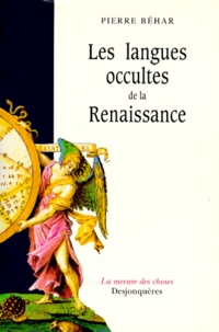 Pierre Béhar - Les Langues Occultes De La Renaissance. Essai Sur La Crise Intellectuelle De L'Europe Au Xvieme Siecle.