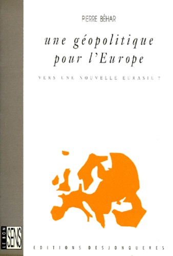 Pierre Béhar - Une Geopolitique Pour L'Europe. Vers Une Nouvelle Eurasie ?.