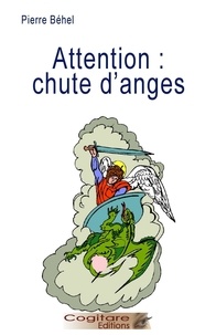 Pierre Behel - Attention : chute d'anges.