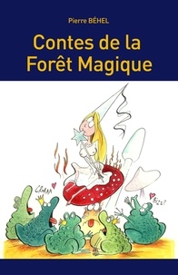 Pierre Behel - Contes de la Forêt Magique.