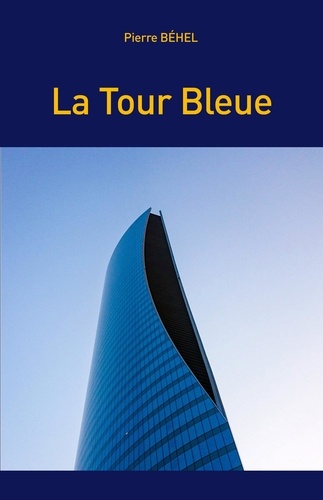 Pierre Behel - La tour bleue.