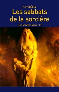 Pierre Behel - Les sabbats de la sorcière (Les hommes-dieux - 2).