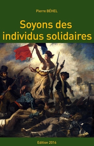 Pierre Behel - Soyons des individus solidaires (édition 2016).