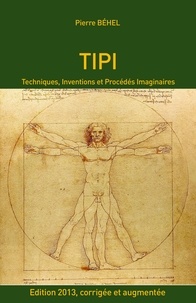 Pierre Behel - TIPI - Techniques, Inventions et Procédés Imaginaires – Edition 2013.