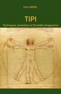 Pierre Behel - TIPI - Techniques, Inventions et Procédés Imaginaires.