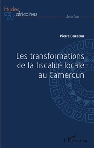 Pierre Belebenie - Les transformations de la fiscalité locale au Cameroun.