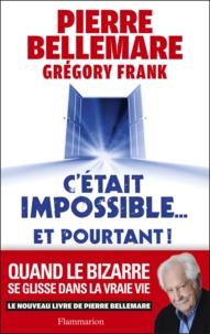 Pierre Bellemare et Grégory Frank - C'était impossible et pourtant... - Quand le bizarre se glisse dans la vraie vie.