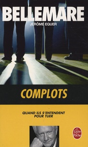 Pierre Bellemare - Complots - Quand ils s'entendent pour tuer.