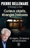 Pierre Bellemare - Curieux objets, étranges histoires.