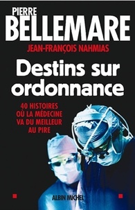 Pierre Bellemare et Pierre Bellemare - Destins sur ordonnance - 40 histoires où la médecine va du meilleur au pire.