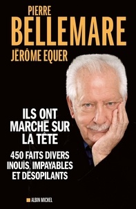 Pierre Bellemare et Pierre Bellemare - Ils ont marché sur la tête - 450 faits divers inouïs, impayables et désopilants.