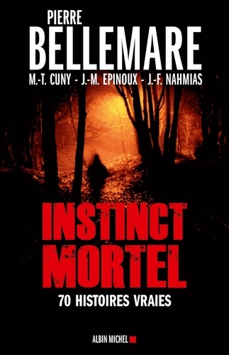 Instinct mortel. Soixante-dix histoires vraies