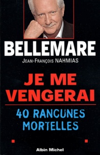 Pierre Bellemare - Je Me Vengerai. 40 Rancunes Mortelles.