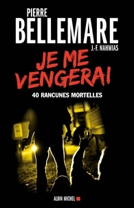 Pierre Bellemare et Jean-François Nahmias - Je me vengerai - 40 rancunes mortelles.