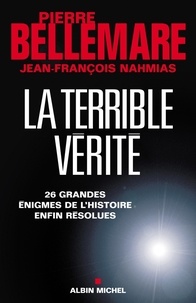 Pierre Bellemare et Pierre Bellemare - La Terrible vérité - 26 grandes énigmes de l'histoire enfin résolues.