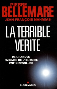 Pierre Bellemare - La terrible vérité - 26 grandes énigmes de l'Histoire enfin résolues.