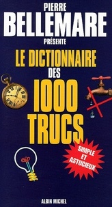 Pierre Bellemare et Pierre Bellemare - Le Dictionnaire des 1000 trucs.