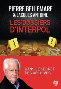 Pierre Bellemare et Jacques Antoine - Les dossiers d'Interpol.