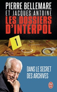 Pierre Bellemare - Les dossiers d'Interpol - Tome 1.