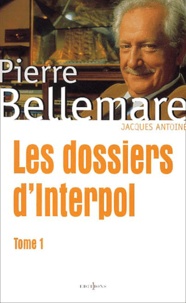 Pierre Bellemare - Les Dossiers D'Interpol. Tome 1.