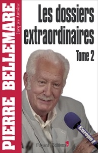 Pierre Bellemare - Les Dossiers extraordinaires, t2.